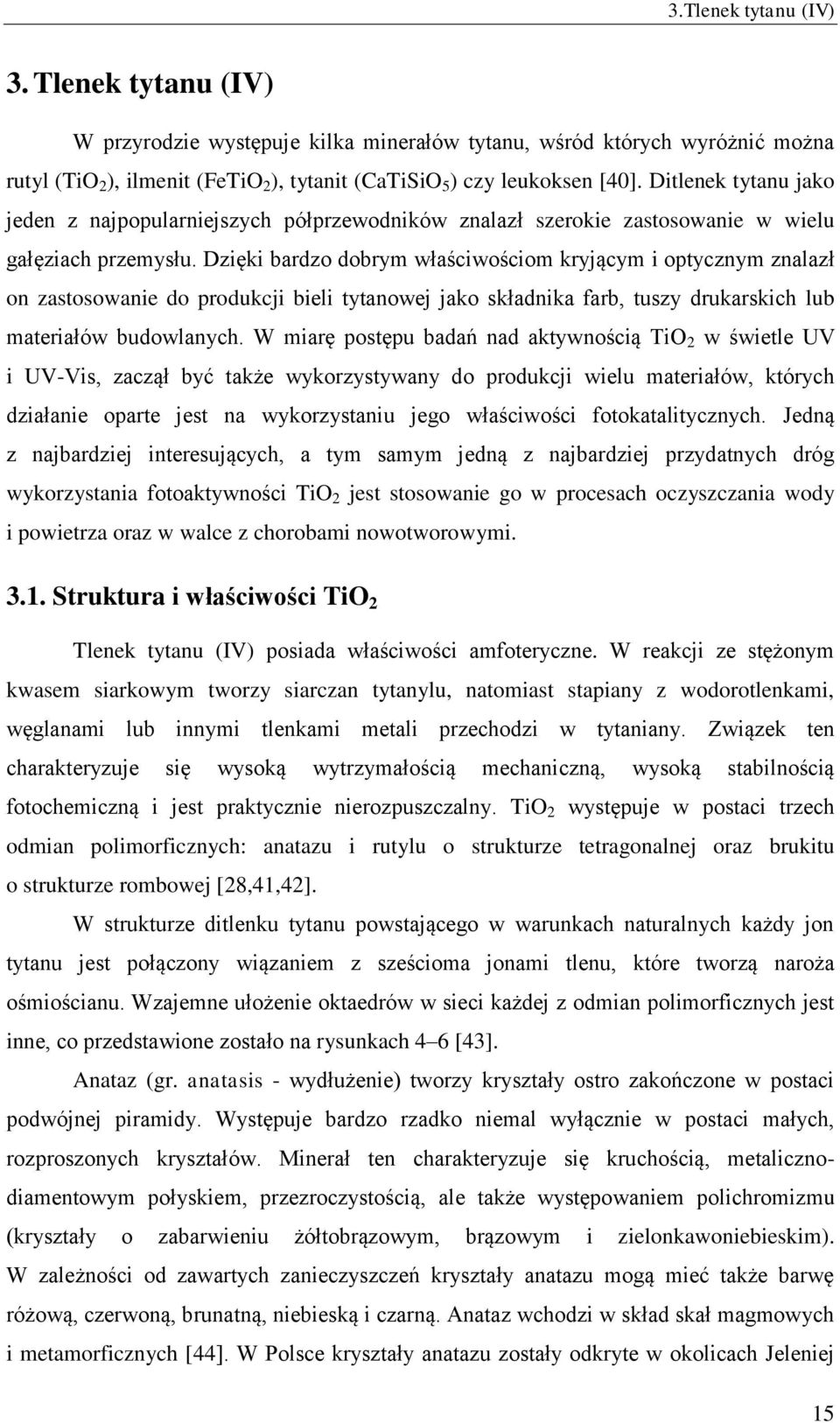 Dzięki bardzo dobrym właściwościom kryjącym i optycznym znalazł on zastosowanie do produkcji bieli tytanowej jako składnika farb, tuszy drukarskich lub materiałów budowlanych.