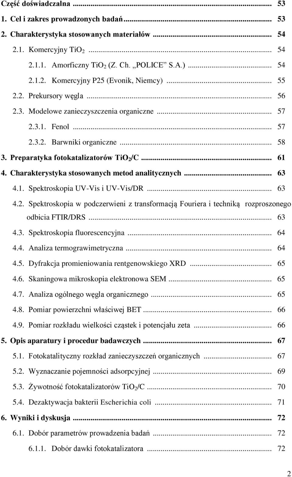 Charakterystyka stosowanych metod analitycznych... 63 4.1. Spektroskopia UV-Vis i UV-Vis/DR... 63 4.2. Spektroskopia w podczerwieni z transformacją Fouriera i techniką rozproszonego odbicia FTIR/DRS.