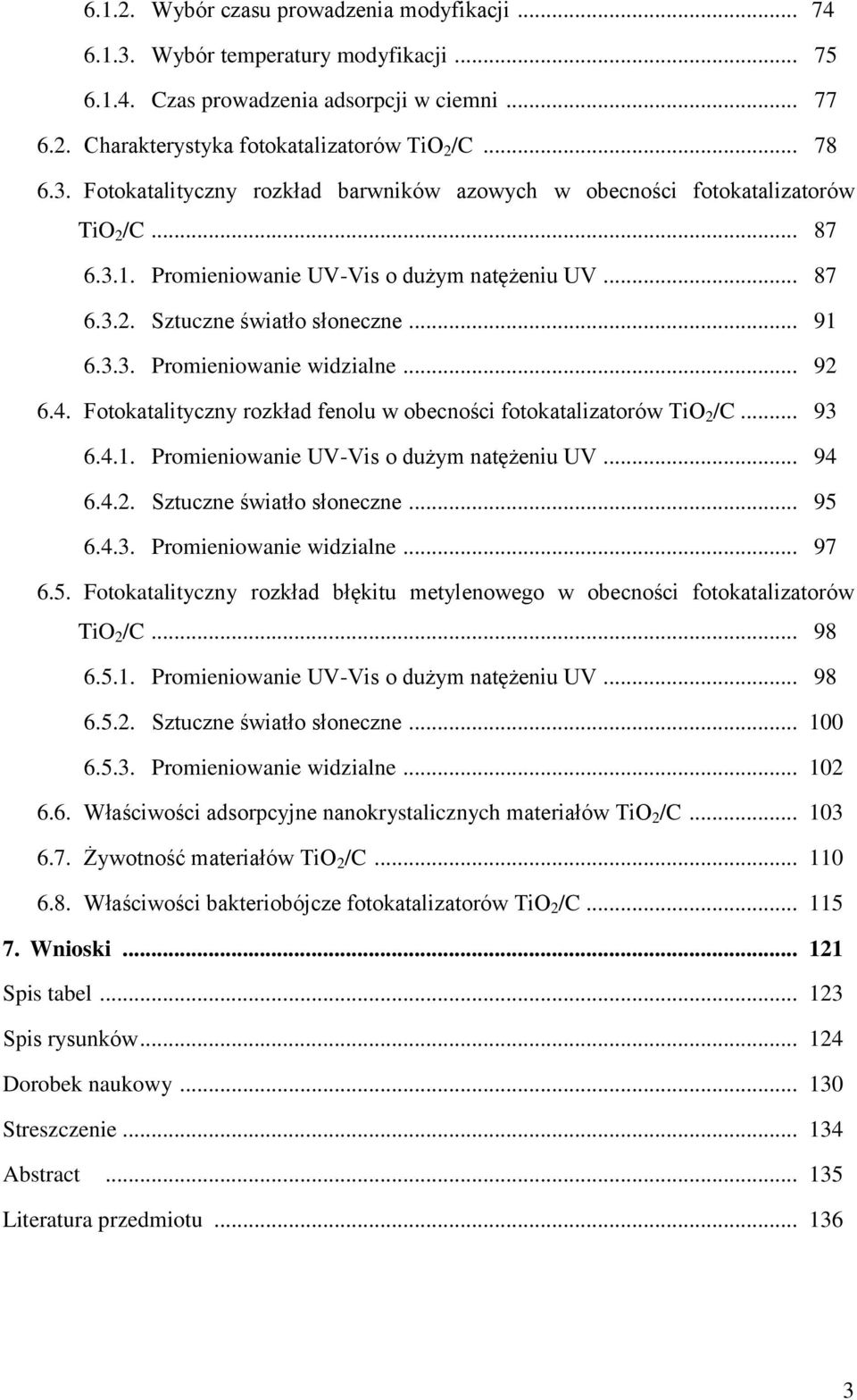 Fotokatalityczny rozkład fenolu w obecności fotokatalizatorów TiO 2 /C... 93 6.4.1. Promieniowanie UV-Vis o dużym natężeniu UV... 94 6.4.2. Sztuczne światło słoneczne... 95 6.4.3. Promieniowanie widzialne.