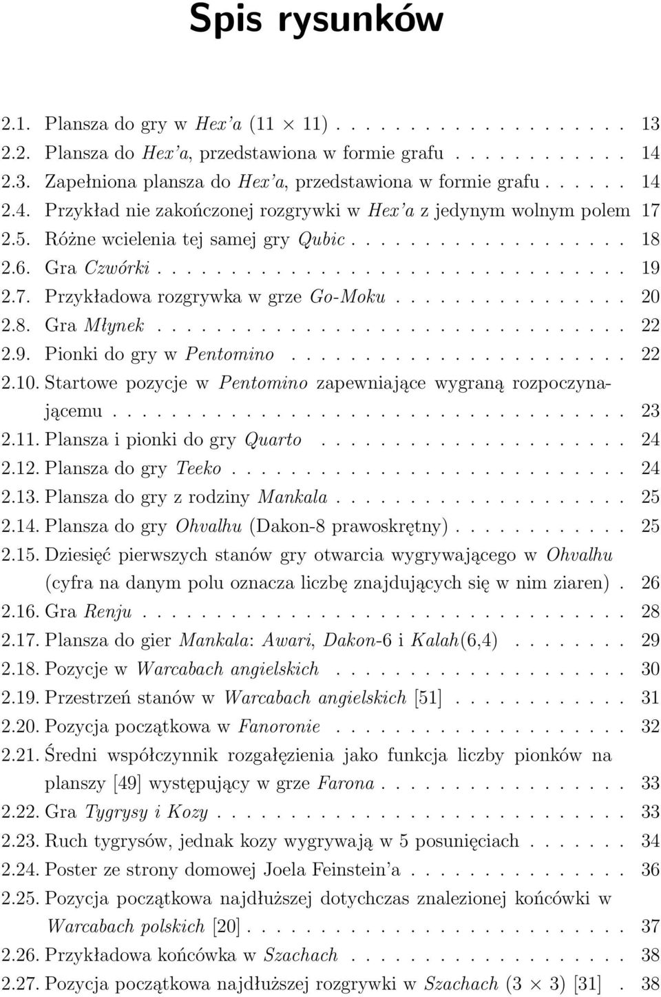 7. Przykładowa rozgrywka w grze Go-Moku................ 20 2.8. Gra Młynek................................ 22 2.9. Pionki do gry w Pentomino....................... 22 2.10.