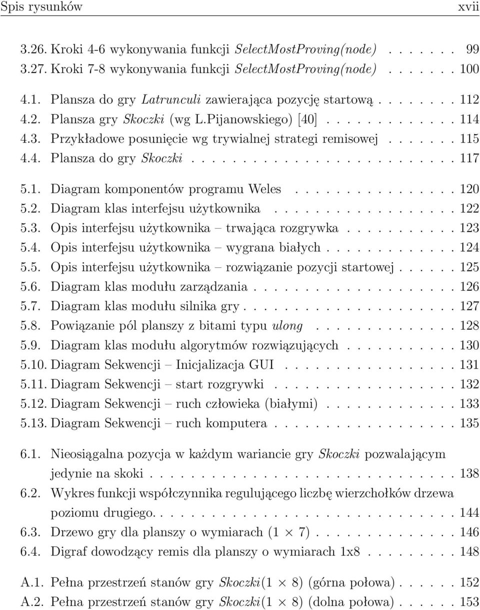 Przykładowe posunięcie wg trywialnej strategi remisowej....... 115 4.4. Plansza do gry Skoczki.......................... 117 5.1. Diagram komponentów programu Weles................ 120