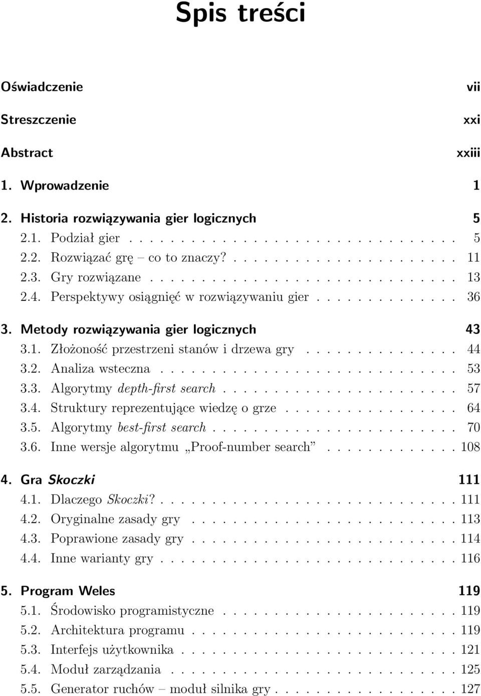 .............. 44 3.2. Analiza wsteczna............................. 53 3.3. Algorytmy depth-first search....................... 57 3.4. Struktury reprezentujące wiedzę o grze................. 64 3.5. Algorytmy best-first search.