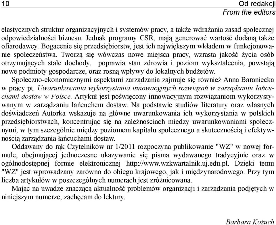 Tworzą się wówczas nowe miejsca pracy, wzrasta jakość życia osób otrzymujących stałe dochody, poprawia stan zdrowia i poziom wykształcenia, powstają nowe podmioty gospodarcze, oraz rosną wpływy do