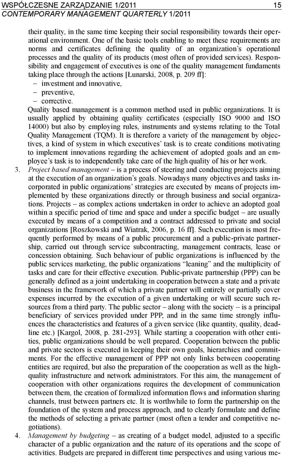 provided services). Responsibility and engagement of executives is one of the quality management fundaments taking place through the actions [Łunarski, 2008, p.