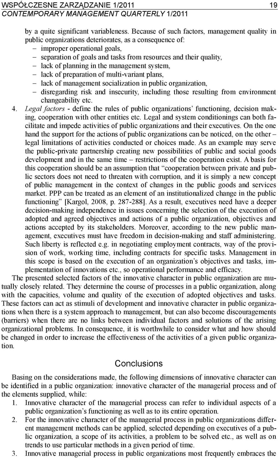 of planning in the management system, lack of preparation of multi-variant plans, lack of management socialization in public organization, disregarding risk and insecurity, including those resulting