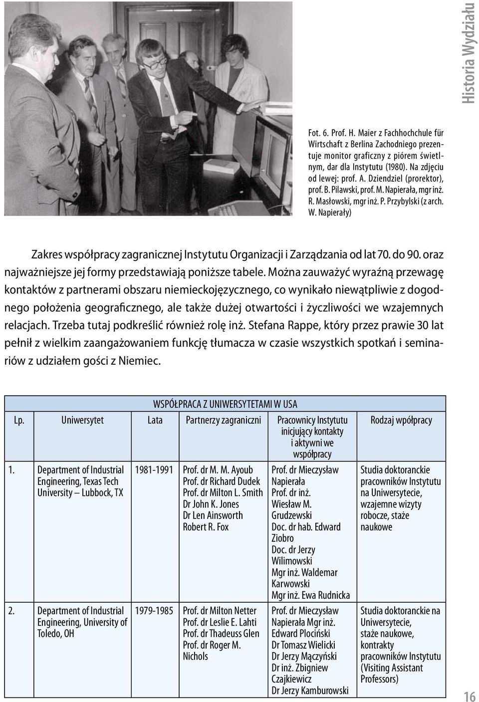 Napierały) Zakres współpracy zagranicznej Instytutu Organizacji i Zarządzania od lat 70. do 90. oraz najważniejsze jej formy przedstawiają poniższe tabele.