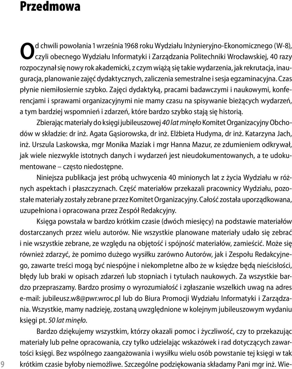 Zajęci dydaktyką, pracami badawczymi i naukowymi, konferencjami i sprawami organizacyjnymi nie mamy czasu na spisywanie bieżących wydarzeń, a tym bardziej wspomnień i zdarzeń, które bardzo szybko