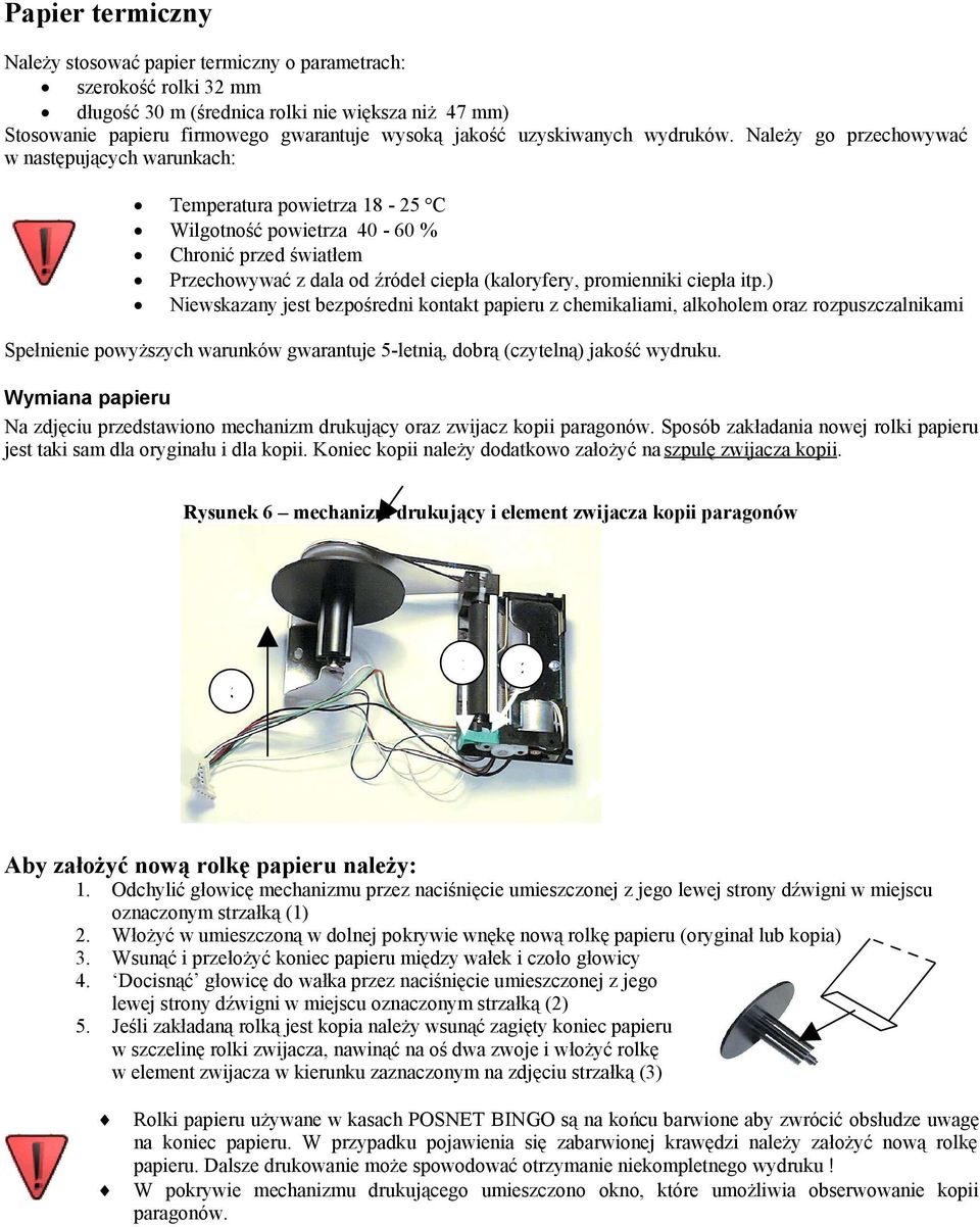 (kaloryfery, promienniki ciepła itp) Niewskazany jest bezpośredni kontakt papieru z chemikaliami, alkoholem oraz rozpuszczalnikami Spełnienie powyższych warunków gwarantuje 5-letnią, dobrą (czytelną)