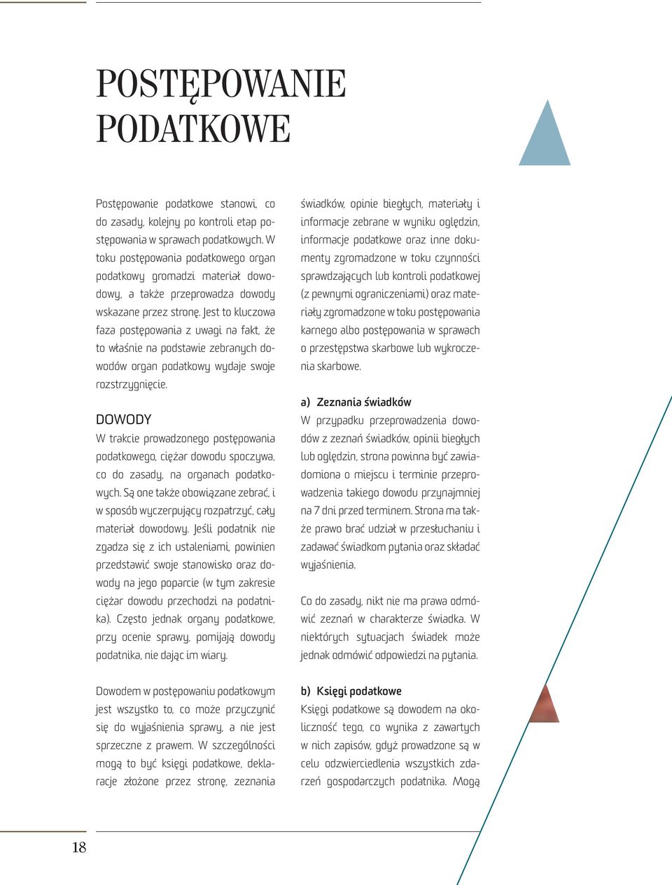 Jest to kluczowa faza postępowania z uwagi na fakt, że to właśnie na podstawie zebranych dowodów organ podatkowy wydaje swoje rozstrzygnięcie.