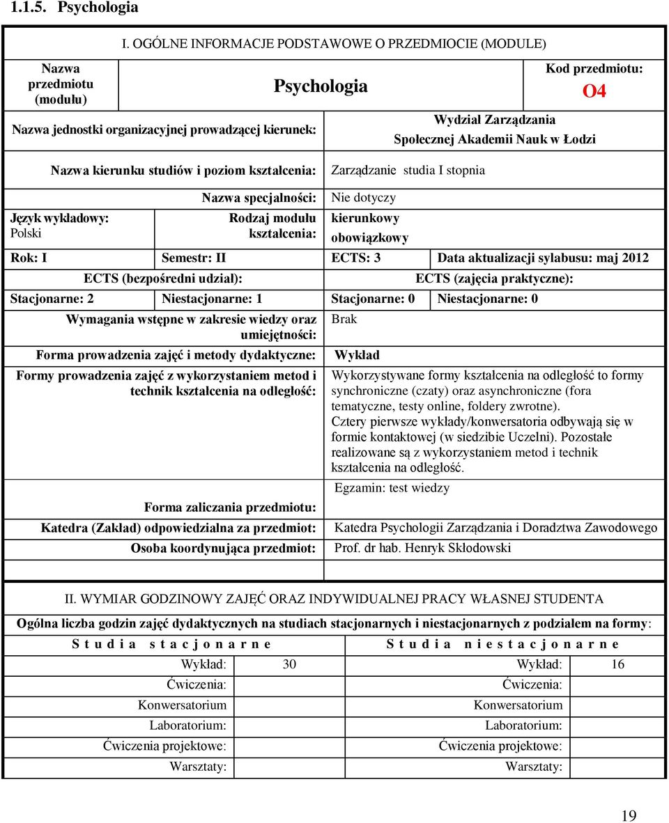 Akademii Nauk w Łodzi Nazwa kierunku studiów i poziom kształcenia: Zarządzanie studia I stopnia Język wykładowy: Polski Nazwa specjalności: Rodzaj modułu kształcenia: Nie dotyczy kierunkowy