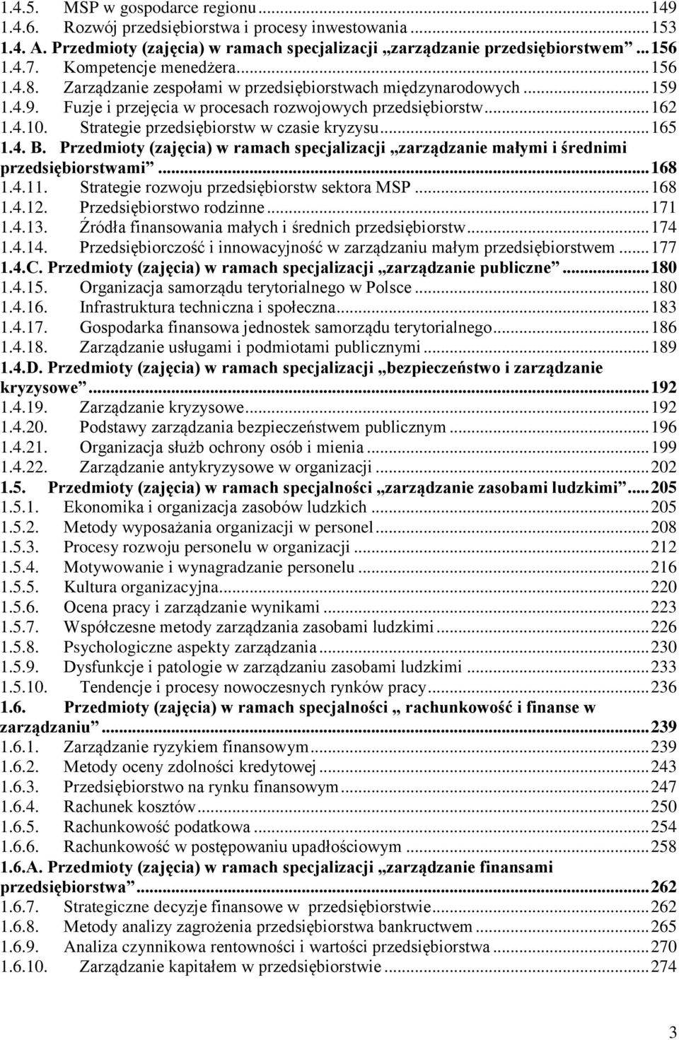 Strategie przedsiębiorstw w czasie kryzysu... 165 1.4. B. Przedmioty (zajęcia) w ramach specjalizacji zarządzanie małymi i średnimi przedsiębiorstwami... 168 1.4.11.