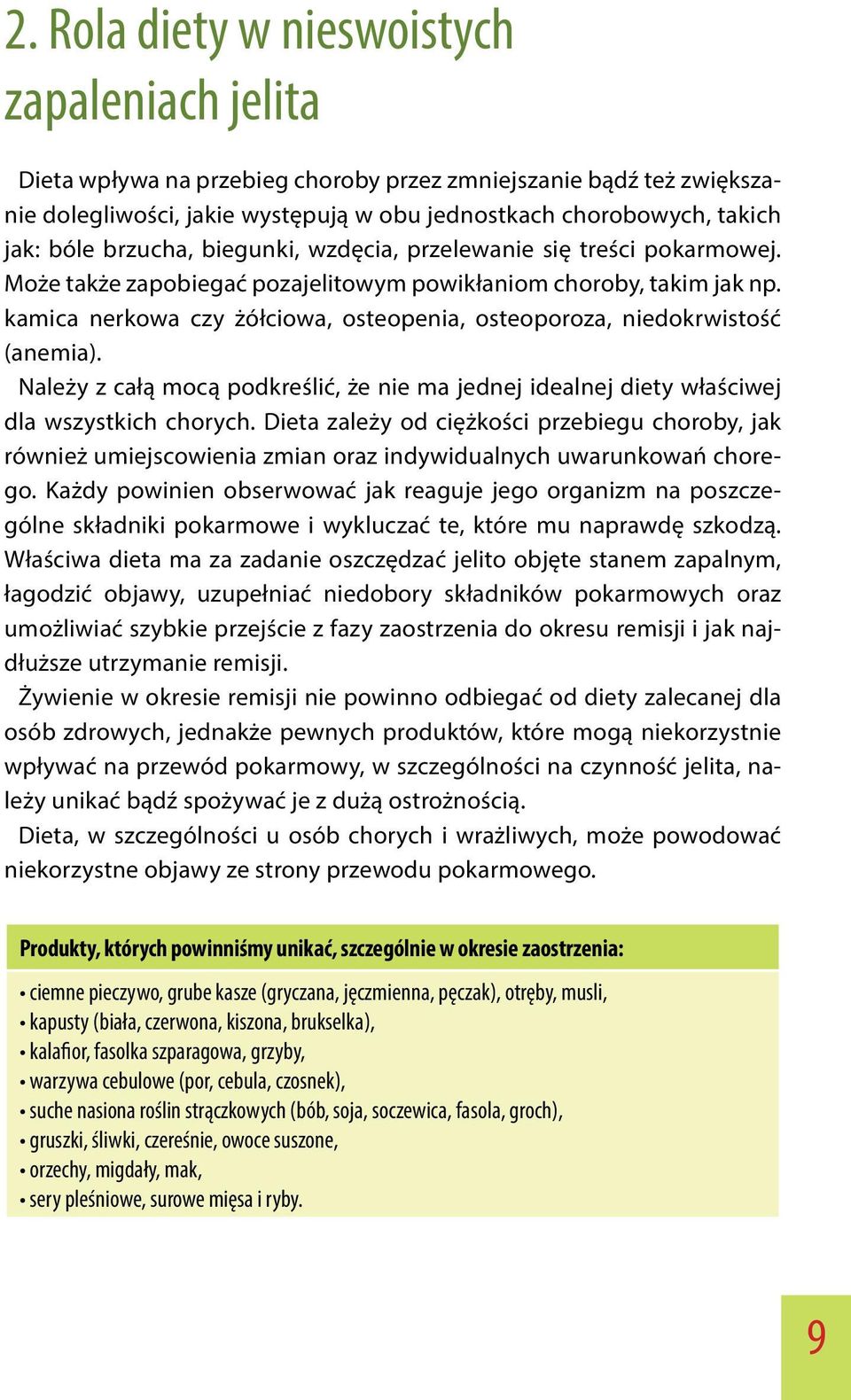 kamica nerkowa czy żółciowa, osteopenia, osteoporoza, niedokrwistość (anemia). Należy z całą mocą podkreślić, że nie ma jednej idealnej diety właściwej dla wszystkich chorych.