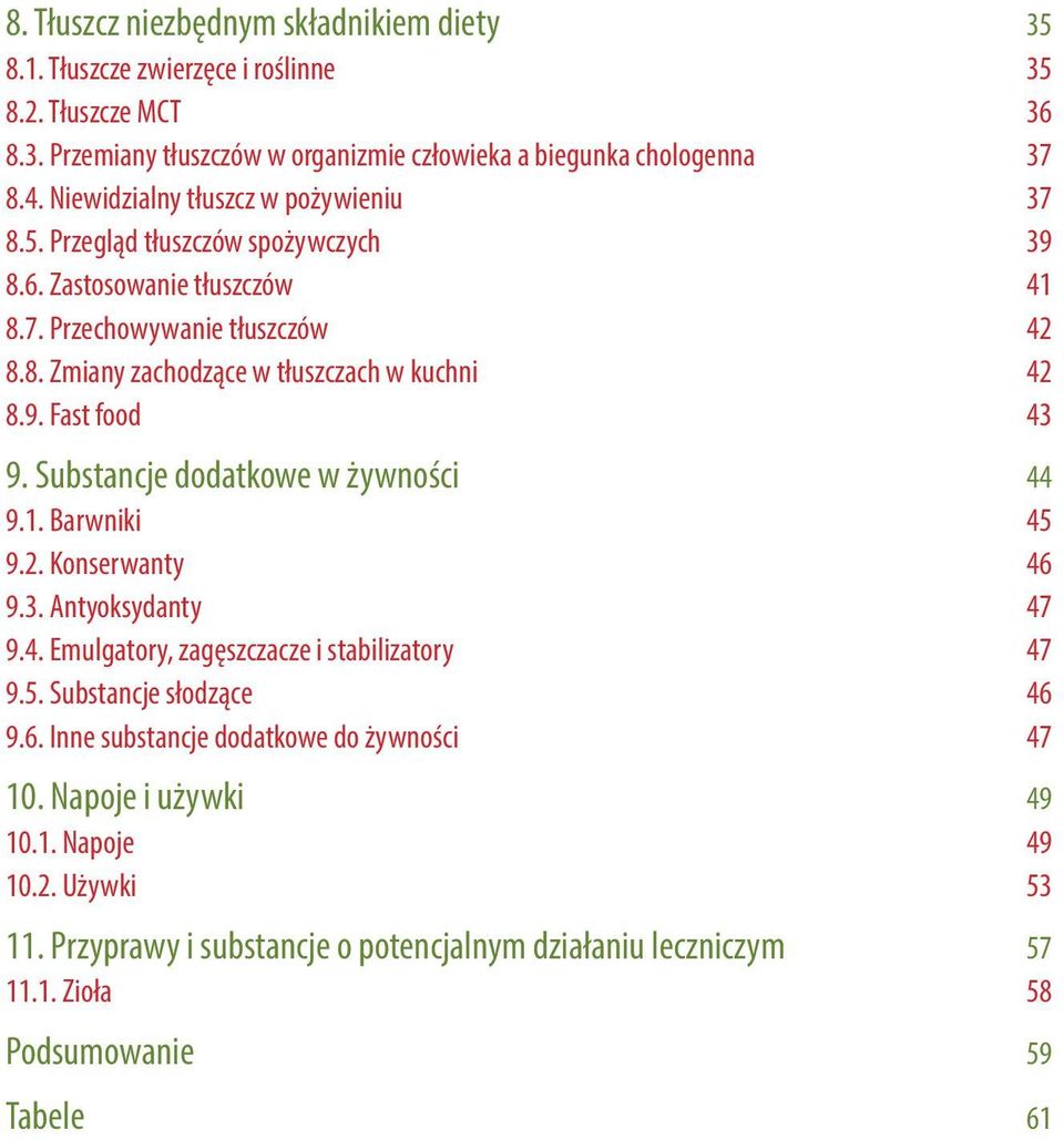 Substancje dodatkowe w żywności 44 9.1. Barwniki 45 9.2. Konserwanty 46 9.3. Antyoksydanty 47 9.4. Emulgatory, zagęszczacze i stabilizatory 47 9.5. Substancje słodzące 46 9.6. Inne substancje dodatkowe do żywności 47 10.