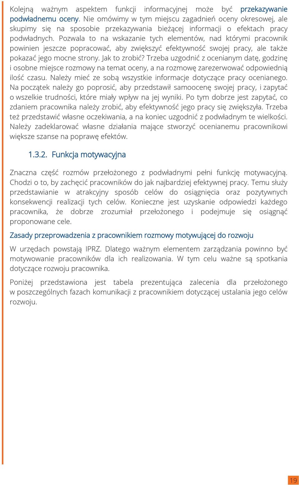 Pozwala to na wskazanie tych elementów, nad którymi pracownik powinien jeszcze popracować, aby zwiększyć efektywność swojej pracy, ale także pokazać jego mocne strony. Jak to zrobić?