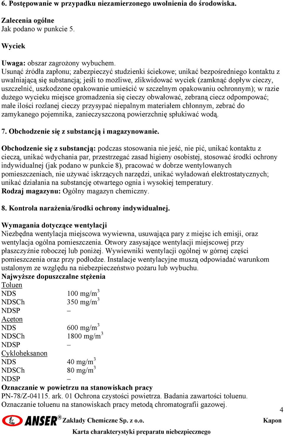 uszkodzone opakowanie umieścić w szczelnym opakowaniu ochronnym); w razie dużego wycieku miejsce gromadzenia się cieczy obwałować, zebraną ciecz odpompować; małe ilości rozlanej cieczy przysypać