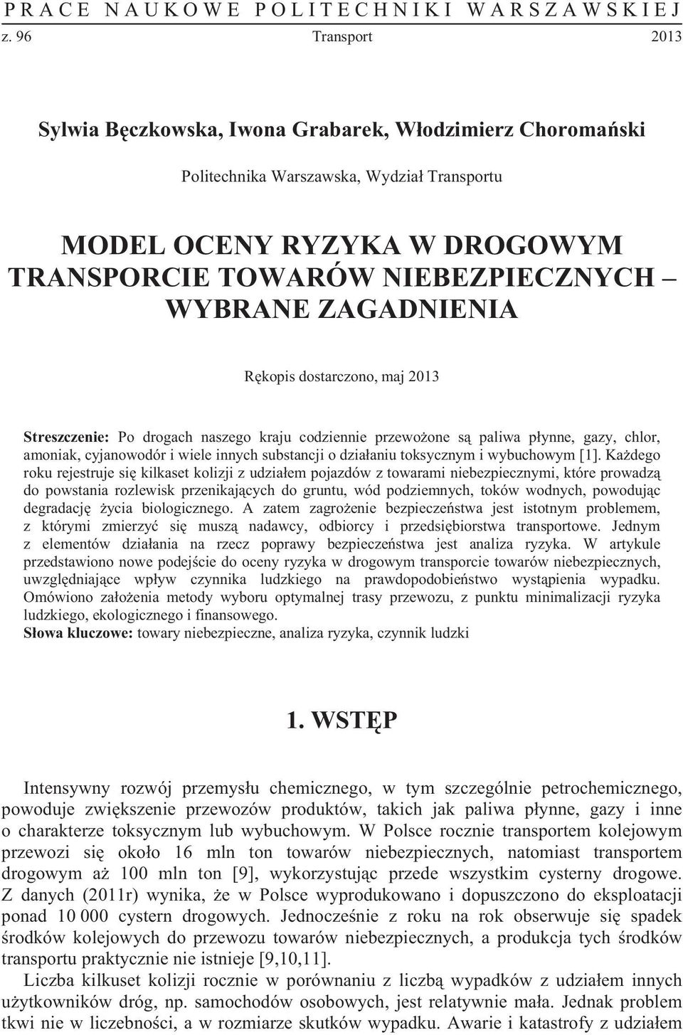 ZAGADNIENIA Rkopis dostarczono, maj 2013 Streszczenie: Po drogach naszego kraju codziennie przewoone s paliwa pynne, gazy, chlor, amoniak, cyjanowodór i wiele innych substancji o dziaaniu toksycznym