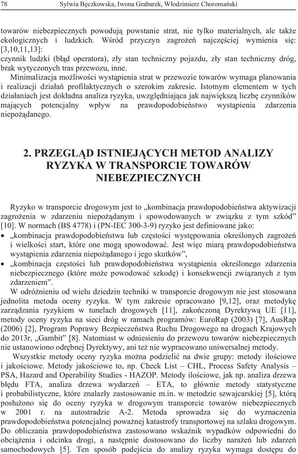 Minimalizacja moliwoci wystpienia strat w przewozie towarów wymaga planowania i realizacji dziaa profilaktycznych o szerokim zakresie.