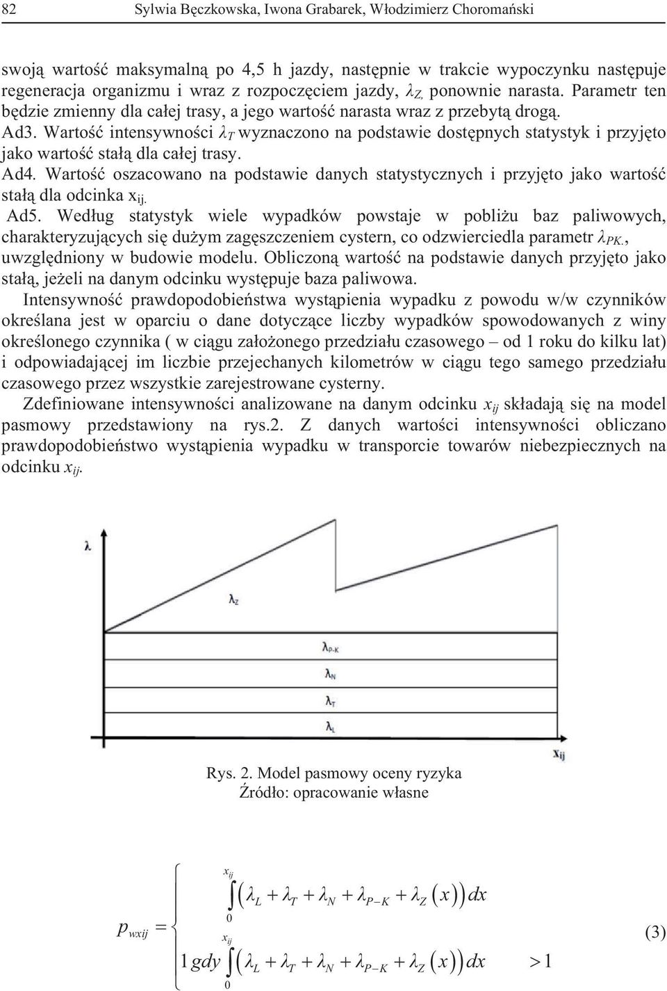 Warto intensywnoci T wyznaczono na podstawie dostpnych statystyk i przyjto jako warto sta dla caej trasy. Ad4.