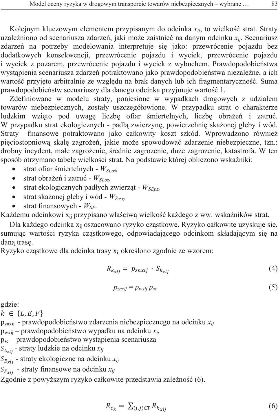 Scenariusz zdarze na potrzeby modelowania interpretuje si jako: przewrócenie pojazdu bez dodatkowych konsekwencji, przewrócenie pojazdu i wyciek, przewrócenie pojazdu i wyciek z poarem, przewrócenie