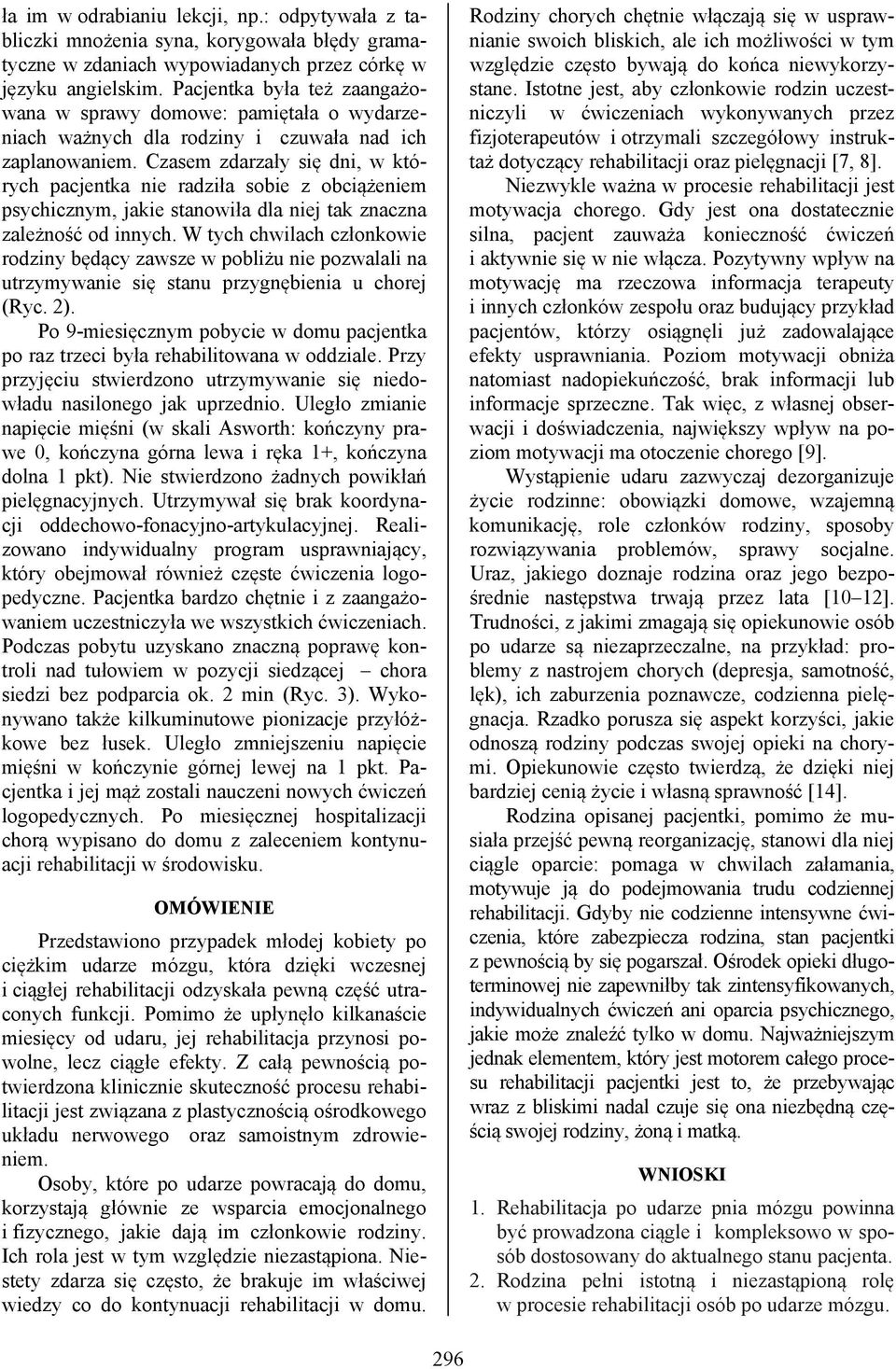 Czasem zdarzały się dni, w których pacjentka nie radziła sobie z obciążeniem psychicznym, jakie stanowiła dla niej tak znaczna zależność od innych.