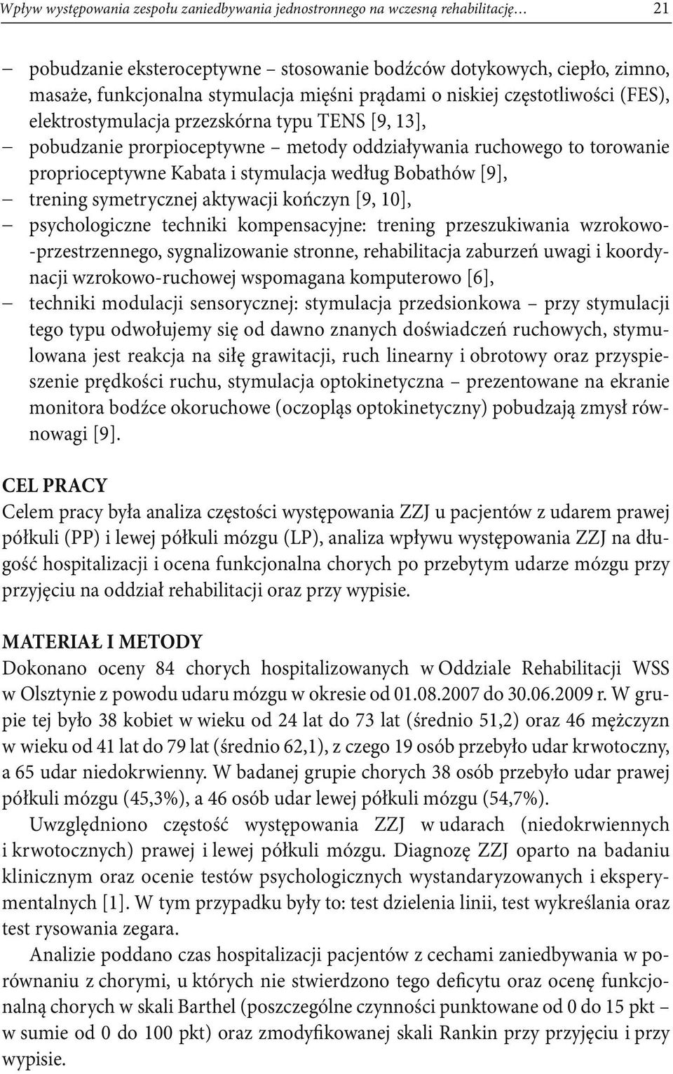 według Bobathów [9], trening symetrycznej aktywacji kończyn [9, 10], psychologiczne techniki kompensacyjne: trening przeszukiwania wzrokowo- -przestrzennego, sygnalizowanie stronne, rehabilitacja