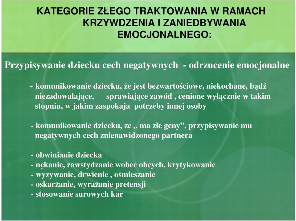 zaspokaja potrzeby innej osoby - komunikowanie dziecku, ze ma złe geny, przypisywanie mu negatywnych cech znienawidzonego partnera - obwinianie