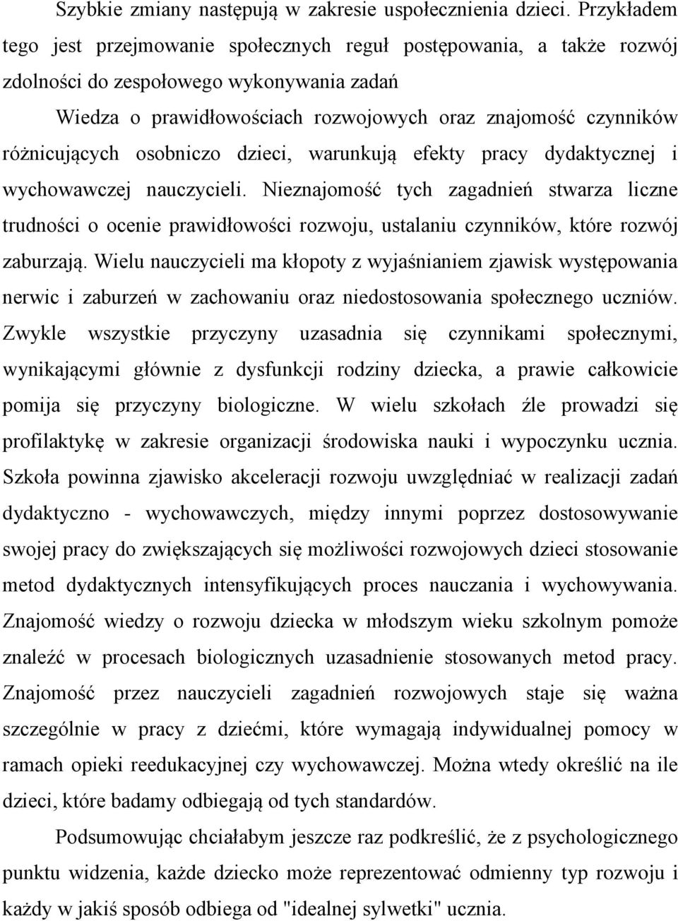 różnicujących osobniczo dzieci, warunkują efekty pracy dydaktycznej i wychowawczej nauczycieli.