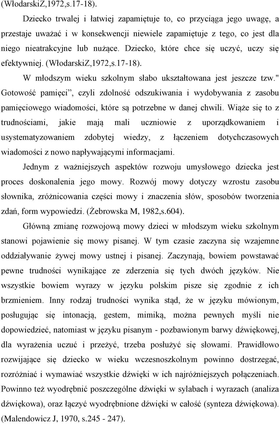 Dziecko, które chce się uczyć, uczy się efektywniej.  W młodszym wieku szkolnym słabo ukształtowana jest jeszcze tzw.