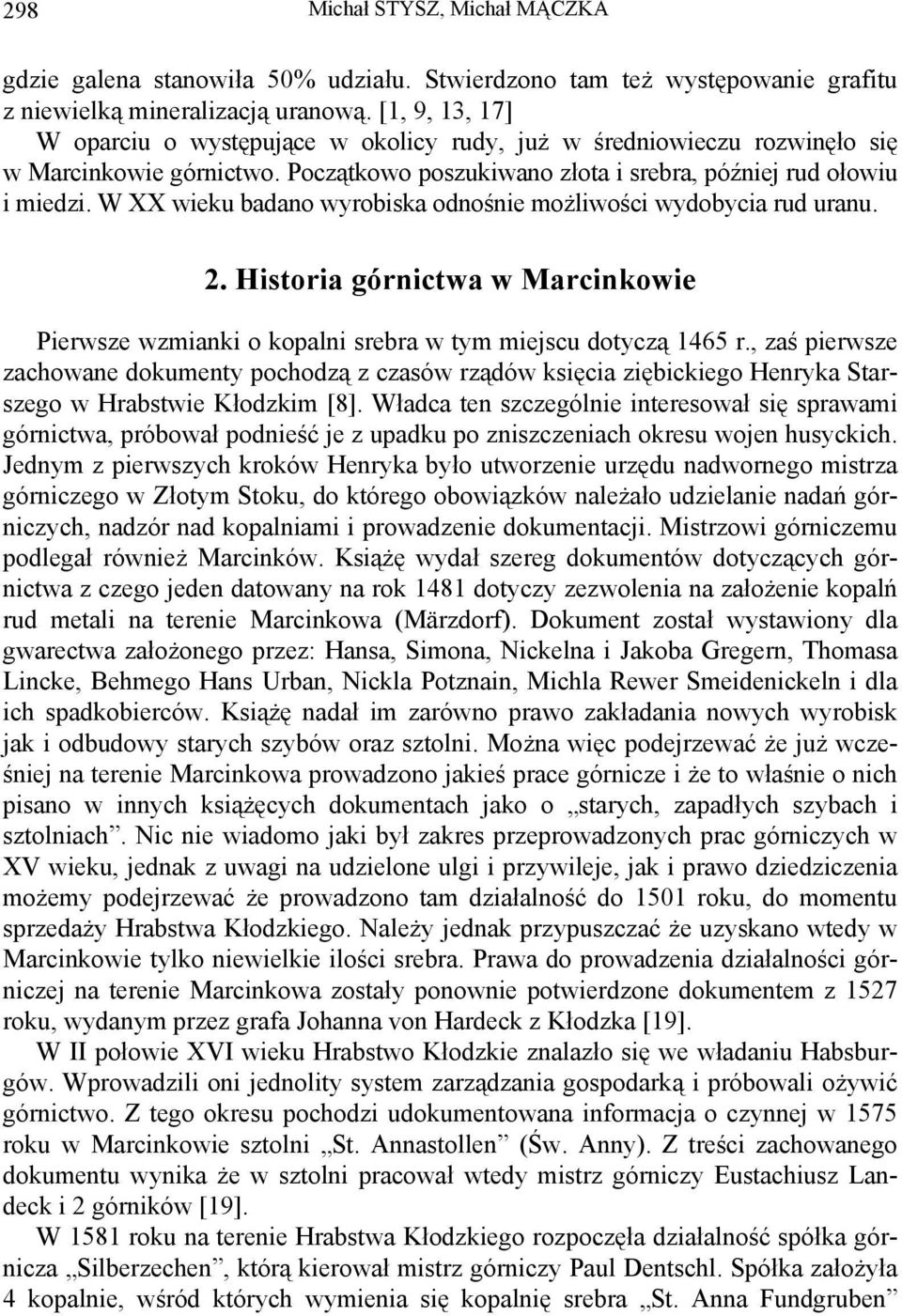 W XX wieku badano wyrobiska odnośnie możliwości wydobycia rud uranu. 2. Historia górnictwa w Marcinkowie Pierwsze wzmianki o kopalni srebra w tym miejscu dotyczą 1465 r.