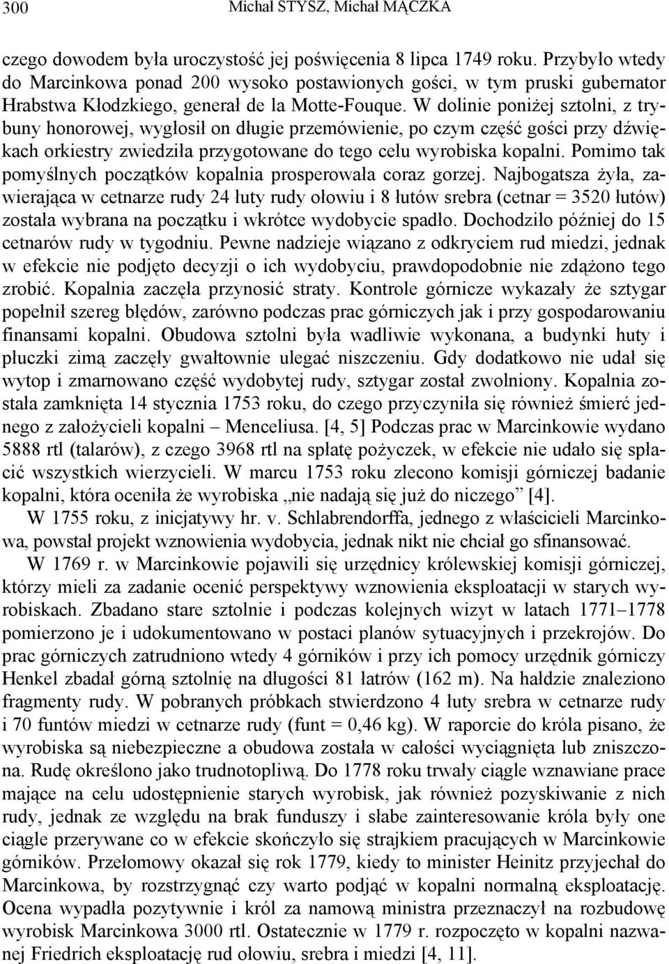 W dolinie poniżej sztolni, z trybuny honorowej, wygłosił on długie przemówienie, po czym część gości przy dźwiękach orkiestry zwiedziła przygotowane do tego celu wyrobiska kopalni.