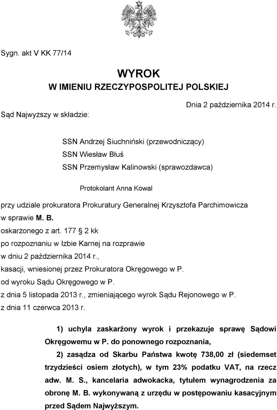 sprawie M. B. oskarżonego z art. 177 2 kk po rozpoznaniu w Izbie Karnej na rozprawie w dniu 2 października 2014 r., kasacji, wniesionej przez Prokuratora Okręgowego w P. od wyroku Sądu Okręgowego w P.