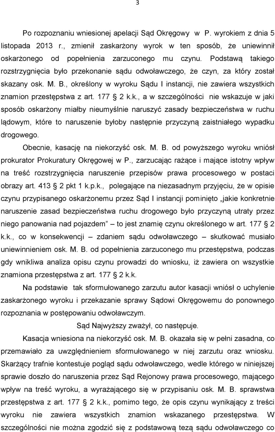 , określony w wyroku Sądu I instancji, nie zawiera wszystkich znamion przestępstwa z art. 177 2 k.k., a w szczególności nie wskazuje w jaki sposób oskarżony miałby nieumyślnie naruszyć zasady