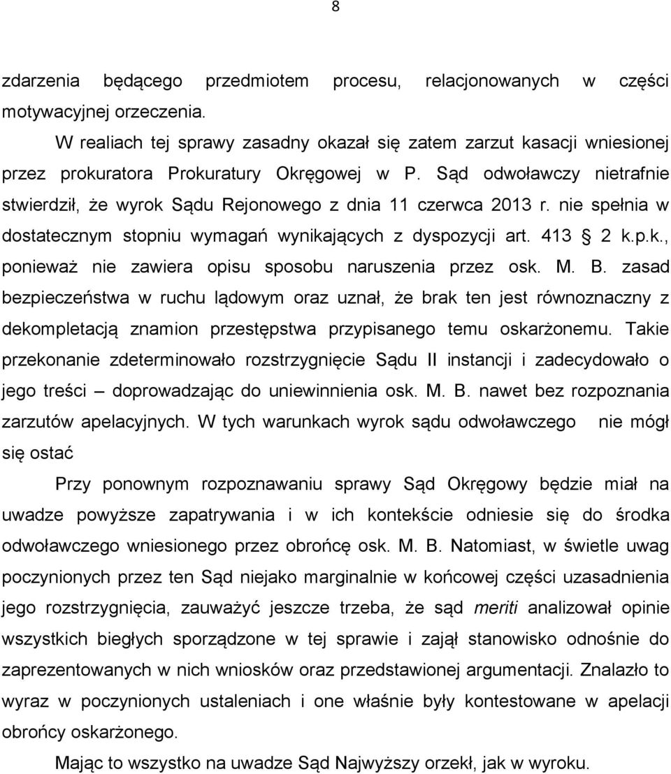 Sąd odwoławczy nietrafnie stwierdził, że wyrok Sądu Rejonowego z dnia 11 czerwca 2013 r. nie spełnia w dostatecznym stopniu wymagań wynikających z dyspozycji art. 413 2 k.p.k., ponieważ nie zawiera opisu sposobu naruszenia przez osk.