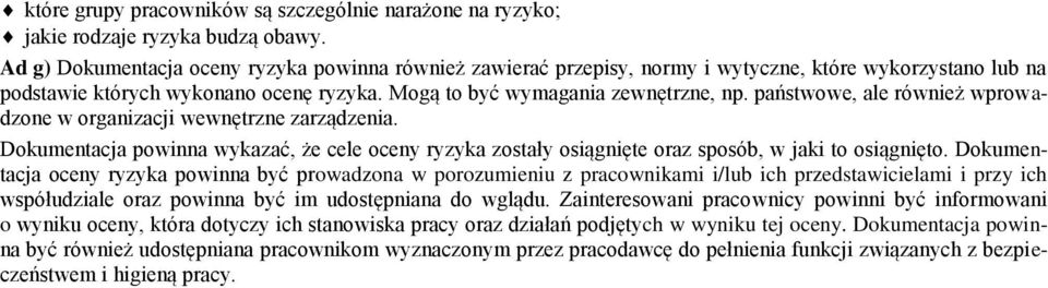 państwowe, ale również wprowadzone w organizacji wewnętrzne zarządzenia. Dokumentacja powinna wykazać, że cele oceny ryzyka zostały osiągnięte oraz sposób, w jaki to osiągnięto.