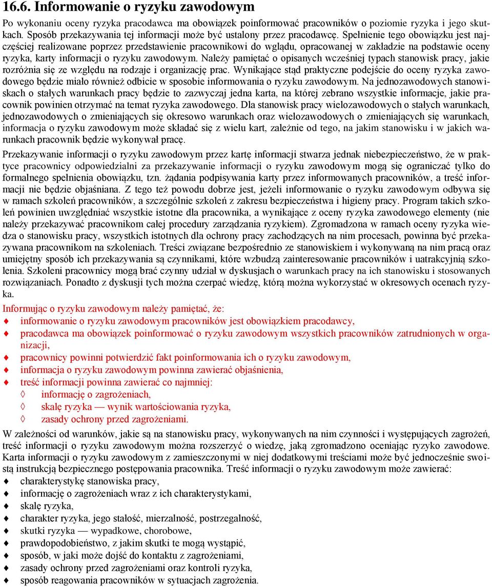 Spełnienie tego obowiązku jest najczęściej realizowane poprzez przedstawienie pracownikowi do wglądu, opracowanej w zakładzie na podstawie oceny ryzyka, karty informacji o ryzyku zawodowym.
