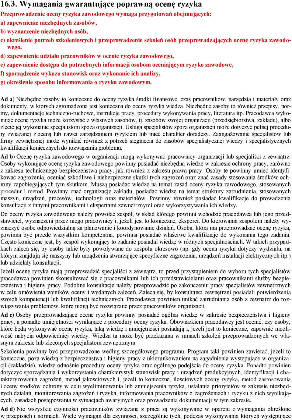 potrzebnych informacji osobom oceniającym ryzyko zawodowe, f) sporządzenie wykazu stanowisk oraz wykonanie ich analizy, g) określenie sposobu informowania o ryzyku zawodowym.