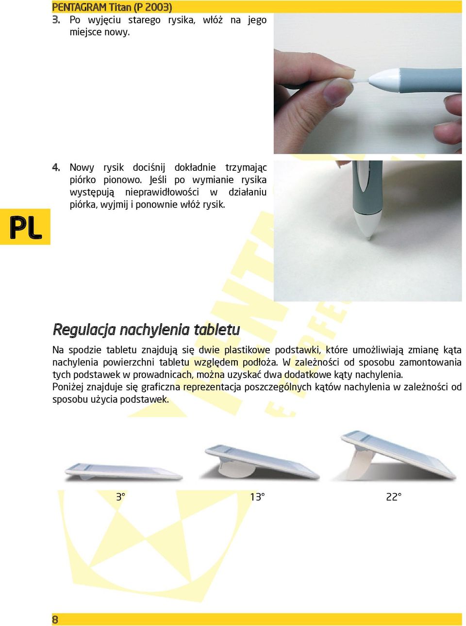 Regulacja nachylenia tabletu Na spodzie tabletu znajdują się dwie plastikowe podstawki, które umożliwiają zmianę kąta nachylenia powierzchni tabletu względem