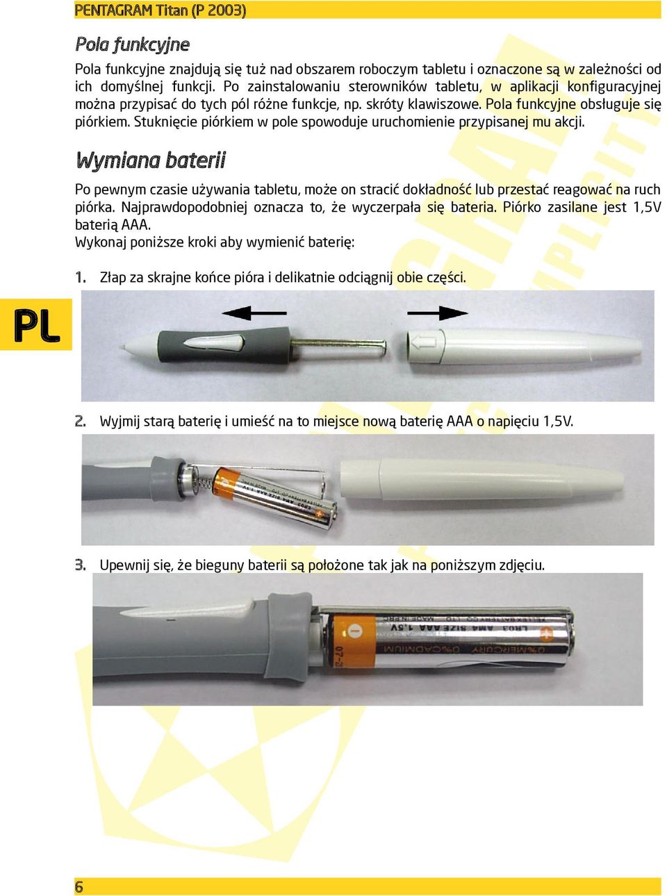 Stuknięcie piórkiem w pole spowoduje uruchomienie przypisanej mu akcji. Wymiana baterii Po pewnym czasie używania tabletu, może on stracić dokładność lub przestać reagować na ruch piórka.