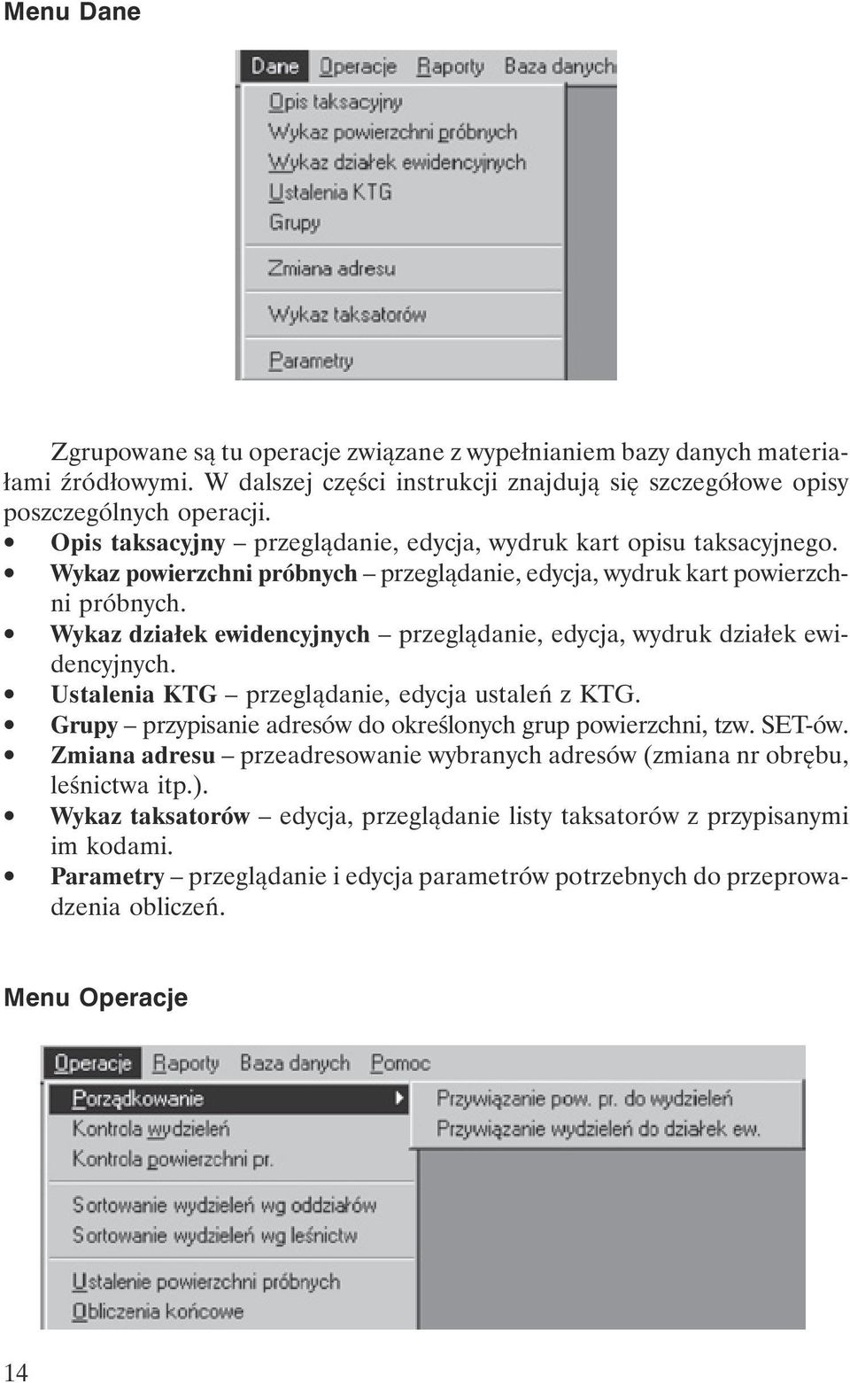 Wykaz działek ewidencyjnych przeglądanie, edycja, wydruk działek ewidencyjnych. Ustalenia KTG przeglądanie, edycja ustaleń z KTG. Grupy przypisanie adresów do określonych grup powierzchni, tzw.