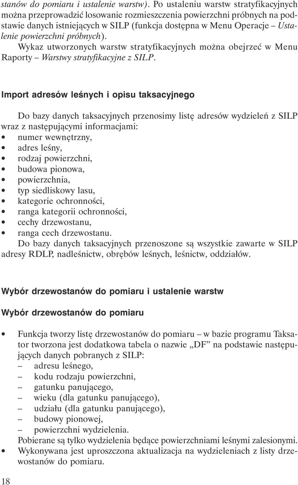 próbnych). Wykaz utworzonych warstw stratyfikacyjnych można obejrzeć w Menu Raporty Warstwy stratyfikacyjne z SILP.