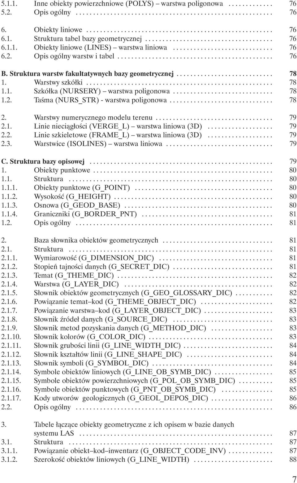 Struktura warstw fakultatywnych bazy geometrycznej............................ 78 1. Warstwy szkółki...................................................... 78 1.1. Szkółka (NURSERY) warstwa poligonowa.