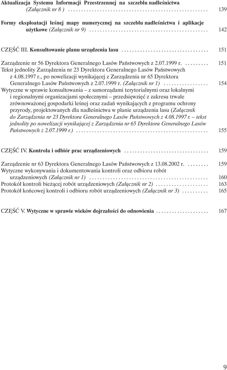 1999 r.......... 151 Tekst jednolity Zarządzenia nr 23 Dyrektora Generalnego Lasów Państwowych z 4.08.1997 r.