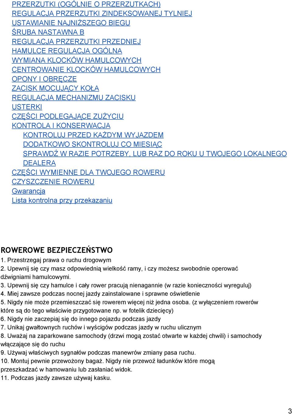 DODATKOWO SKONTROLUJ CO MIESIĄC SPRAWDŹ W RAZIE POTRZEBY, LUB RAZ DO ROKU U TWOJEGO LOKALNEGO DEALERA CZĘŚCI WYMIENNE DLA TWOJEGO ROWERU CZYSZCZENIE ROWERU Gwarancja Lista kontrolna przy przekazaniu