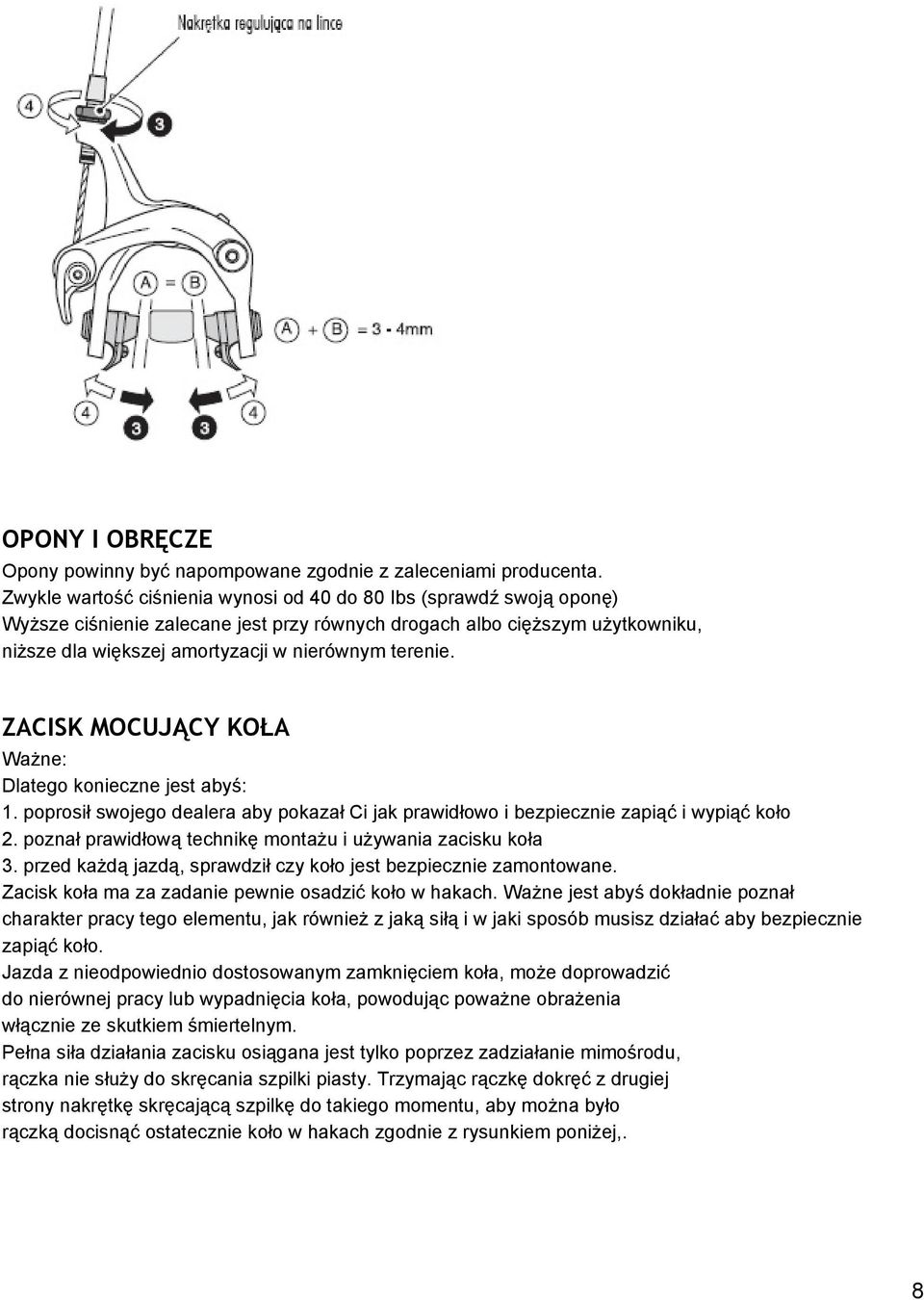 terenie. ZACISK MOCUJĄCY KOŁA Ważne: Dlatego konieczne jest abyś: 1. poprosił swojego dealera aby pokazał Ci jak prawidłowo i bezpiecznie zapiąć i wypiąć koło 2.