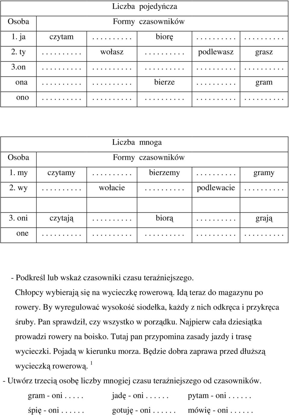 ......... podlewacie.......... 3. oni czytają.......... biorą.......... grają one.................................................. - Podkreśl lub wskaż czasowniki czasu teraźniejszego.