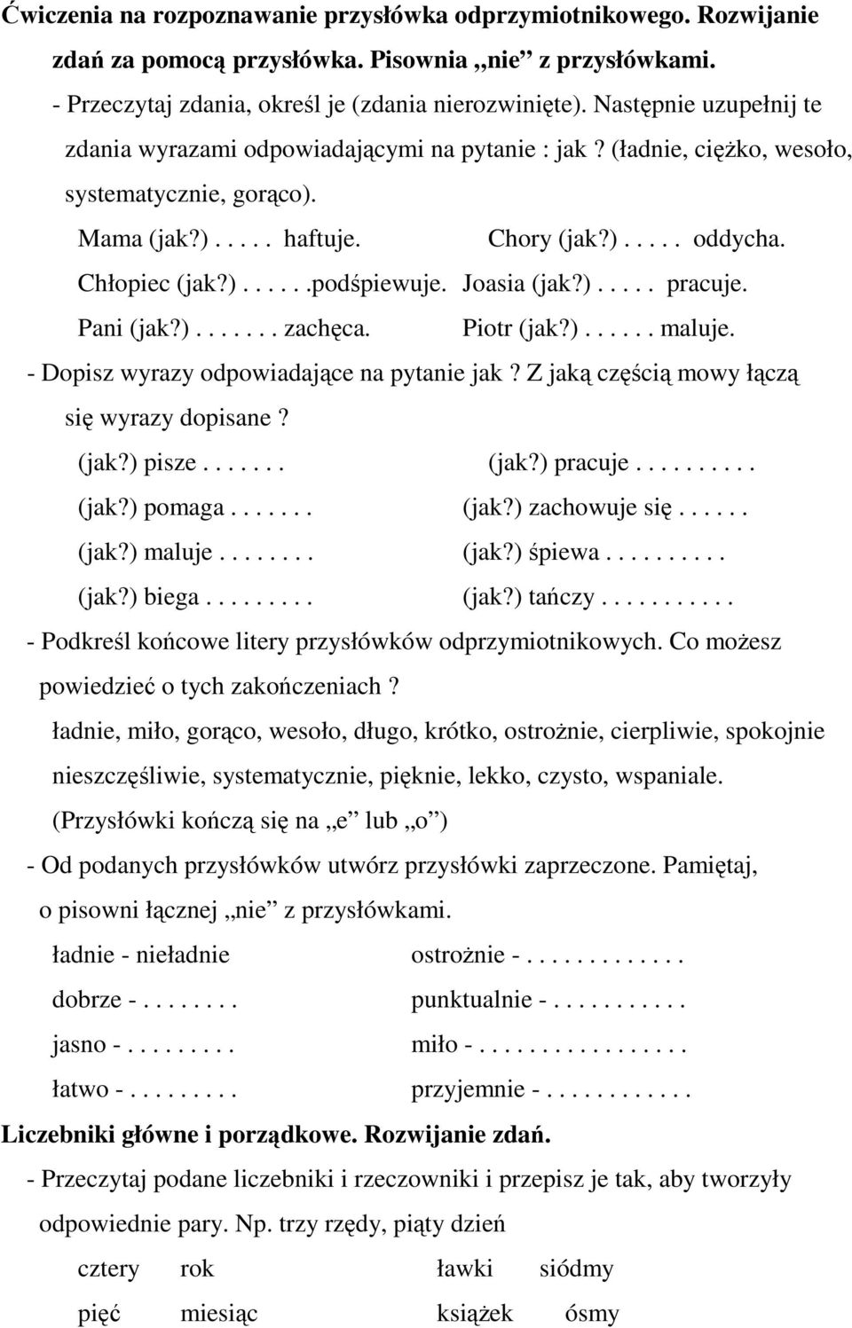 Joasia (jak?)..... pracuje. Pani (jak?)....... zachęca. Piotr (jak?)...... maluje. - Dopisz wyrazy odpowiadające na pytanie jak? Z jaką częścią mowy łączą się wyrazy dopisane? (jak?) pisze....... (jak?) pracuje.