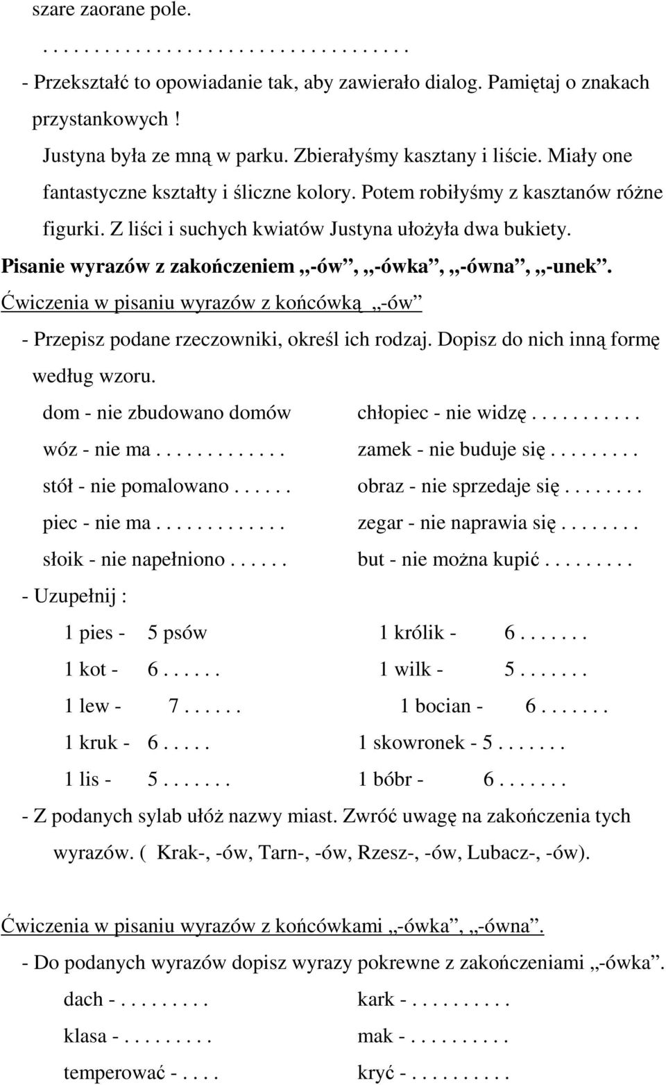 Pisanie wyrazów z zakończeniem -ów, -ówka, -ówna, -unek. Ćwiczenia w pisaniu wyrazów z końcówką -ów - Przepisz podane rzeczowniki, określ ich rodzaj. Dopisz do nich inną formę według wzoru.