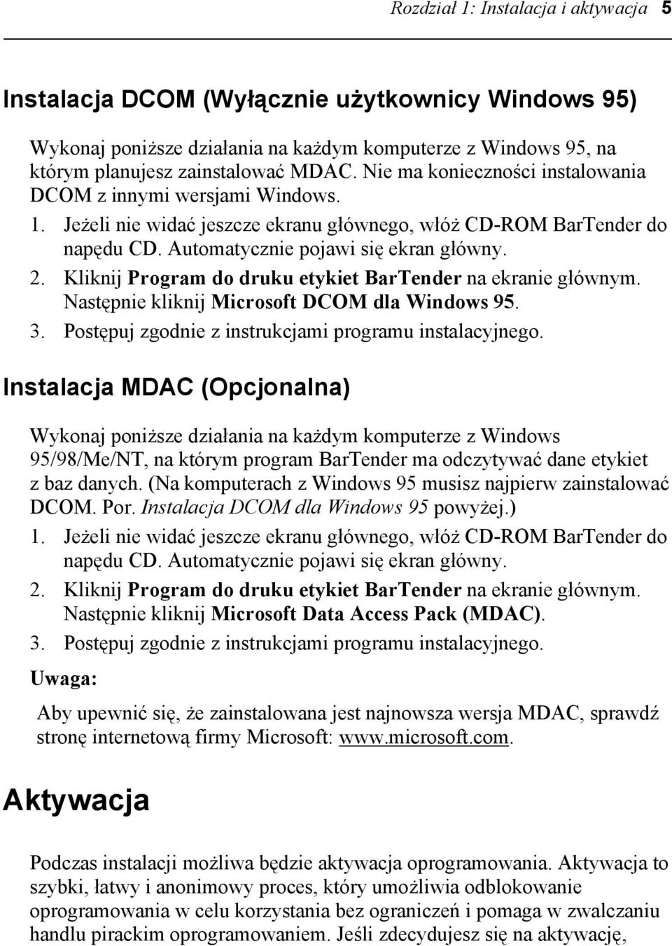 Kliknij Program do druku etykiet BarTender na ekranie głównym. Następnie kliknij Microsoft DCOM dla Windows 95. 3. Postępuj zgodnie z instrukcjami programu instalacyjnego.