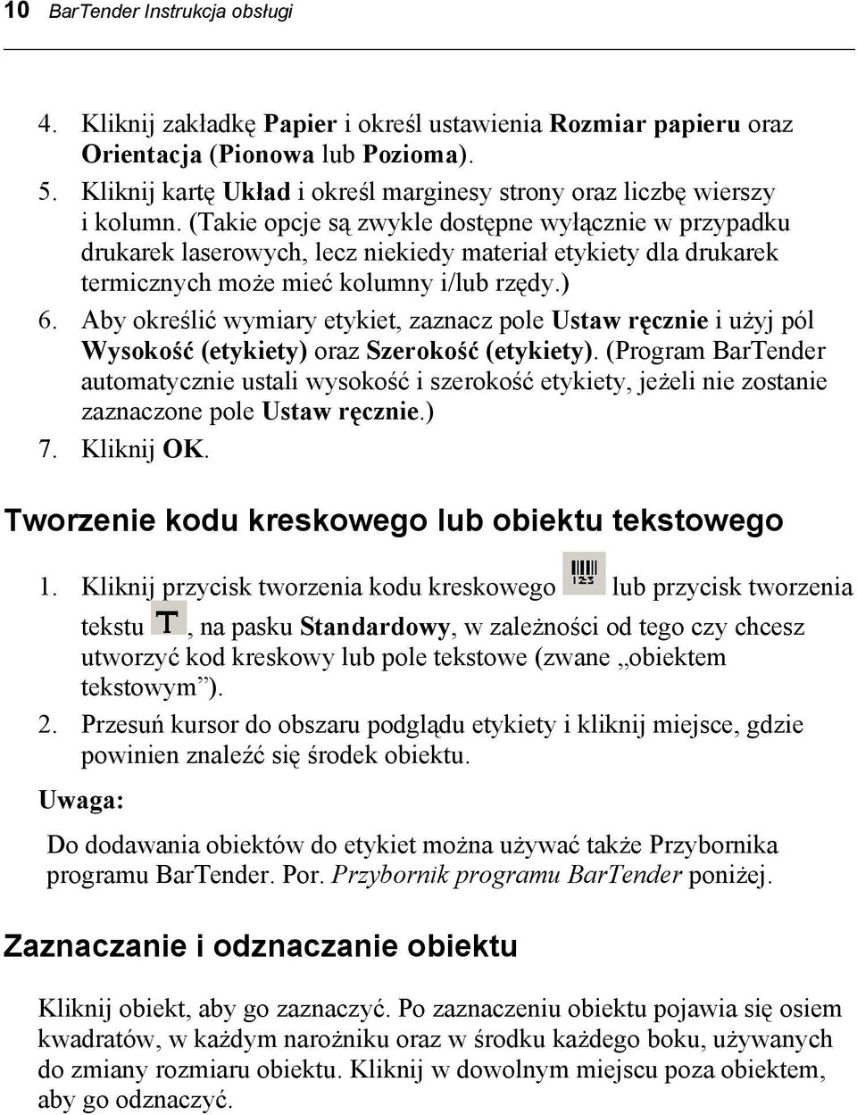 (Takie opcje są zwykle dostępne wyłącznie w przypadku drukarek laserowych, lecz niekiedy materiał etykiety dla drukarek termicznych może mieć kolumny i/lub rzędy.) 6.