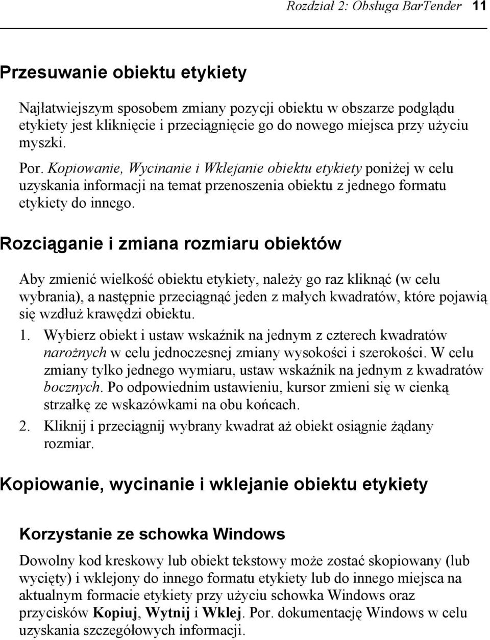 Rozciąganie i zmiana rozmiaru obiektów Aby zmienić wielkość obiektu etykiety, należy go raz kliknąć (w celu wybrania), a następnie przeciągnąć jeden z małych kwadratów, które pojawią się wzdłuż